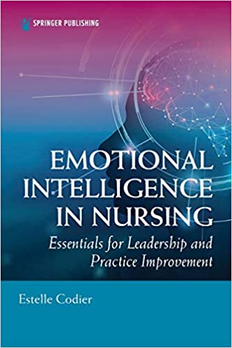 Emotional Intelligence in Nursing: Essentials for Leadership and Practice Improvement