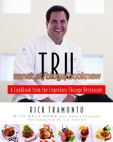 Tru: A Cookbook from the Legendary Chicago Restaurant
