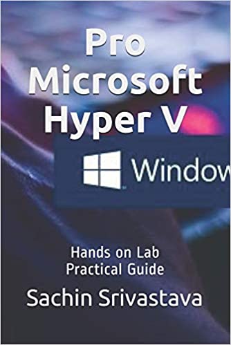 Pro Microsoft Hyper V: Hands On Labs Practical Guide