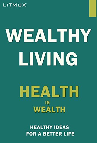 Wealthy Living: Health Is Wealth   Healthy Ideas For A Better Life