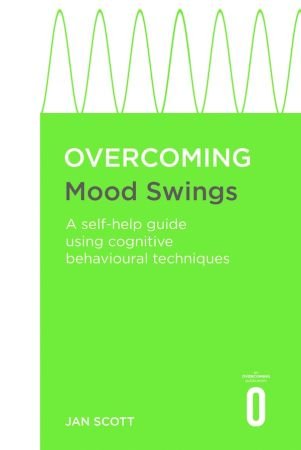 Overcoming Mood Swings: A Self Help Guide Using Cognitive Behavioral Techniques