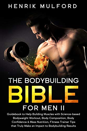 The Bodybuilding Bible for Men II: Guidebook to help building muscles with science based bodyweight workout