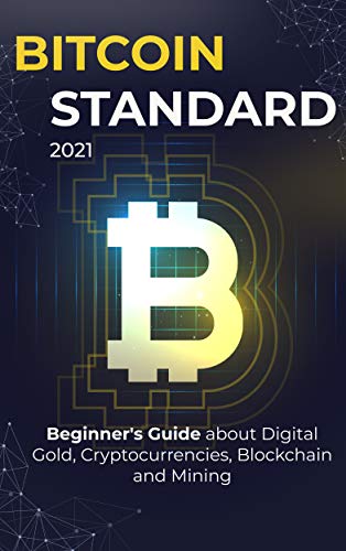 Btn Standard: 2021 Beginner's Guide about Digital Gold, Cryptocurrencies, Blockchain and Mining