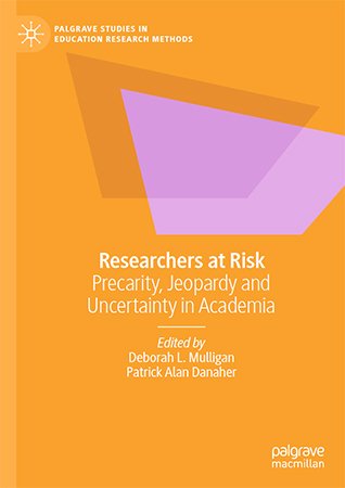 Researchers at Risk: Precarity, Jeopardy and Uncertainty in Academia