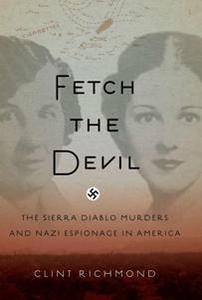 Fetch the Devil : The Sierra Diablo Murders and Nazi Espionage in America