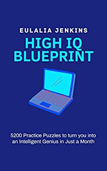High IQ Blueprint: 5200 Practice Puzzles to turn you into an Intelligent Genius in Just a Month