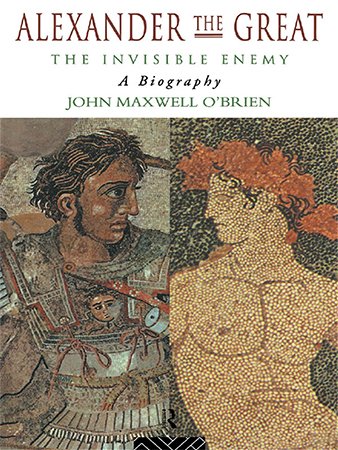 Alexander the Great: The Invisible Enemy   A Biography