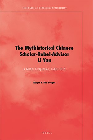 The Mythistorical Chinese Scholar Rebel Advisor Li Yan: A Global Perspective, 1606 2018