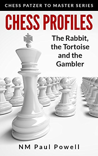 Chess Profiles: The Rabbit, the Tortoise and the Gambler: Chess Patzer to Master Series