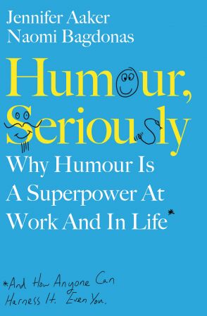 Humour, Seriously: Why Humour Is A Superpower At Work And In Life (True EPUB)