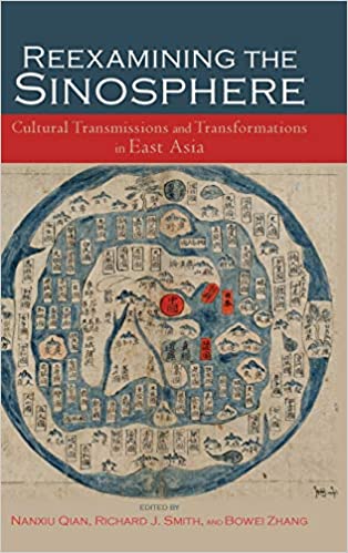 Reexamining the Sinosphere: Transmissions and Transformations in East Asia