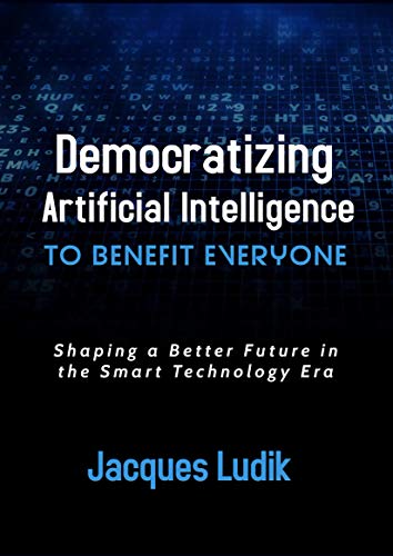 Democratizing Artificial Intelligence to Benefit Everyone: Shaping a Better Future in the Smart Technology Era