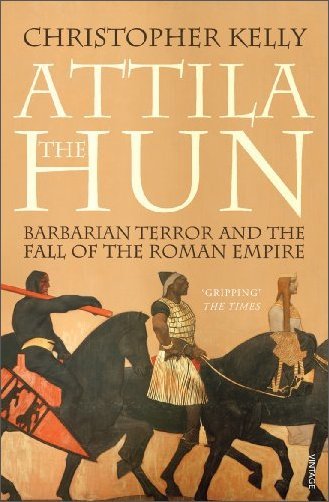 Attila The Hun: Barbarian Terror and the Fall of the Roman Empire