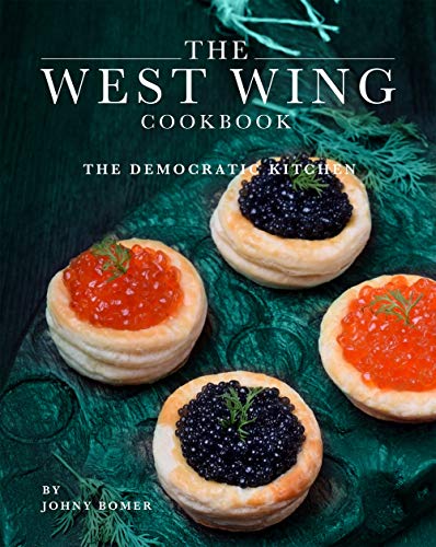The West Wing Cookbook: The Democratic Kitchen