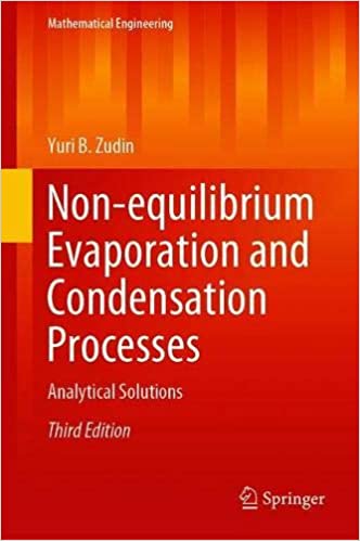 Non equilibrium Evaporation and Condensation Processes: Analytical Solutions (Mathematical Engineering), 3rd Edition