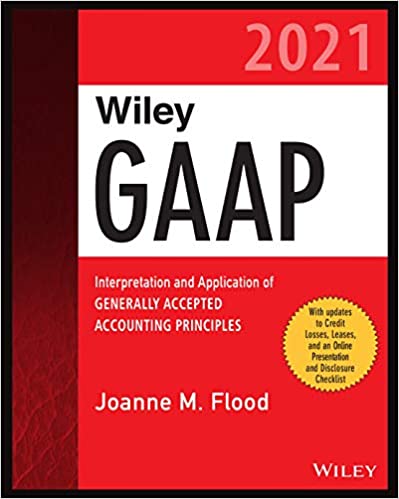 Wiley GAAP 2021: Interpretation and Application of Generally Accepted Accounting Principles, 2nd Edition