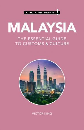 Malaysia: Culture Smart!: The Essential Guide to Customs & Culture (Culture Smart!), 2nd Edition