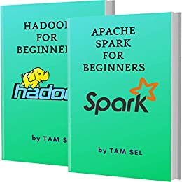 Apache Spark And Hadoop For Beginners: 2 Books In 1   Learn Coding Fast!
