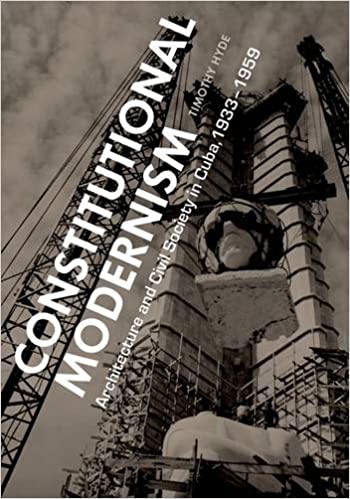 Constitutional Modernism: Architecture and Civil Society in Cuba, 1933 1959