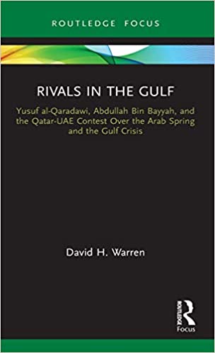 Rivals in the Gulf: Yusuf al Qaradawi, Abdullah Bin Bayyah, and the Qatar UAE Contest Over the Arab Spring and the Gulf