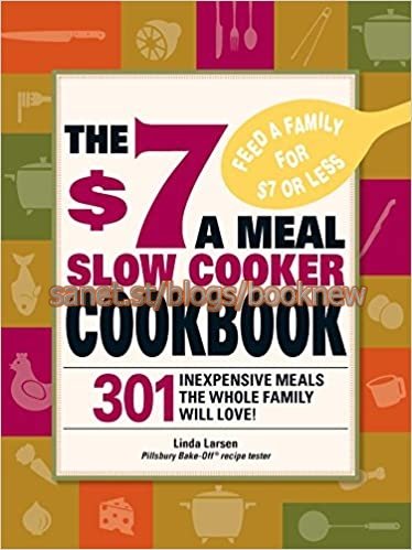 The $7 a Meal Slow Cooker Cookbook: 301 Delicious, Nutritious Recipes the Whole Family Will Love! (True PDF)