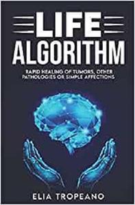 Life Algorithm: Rapid healing of tumors, other pathologies or simple affections