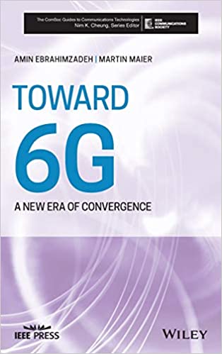 Toward 6G: A New Era of Convergence (The ComSoc Guides to Communications Technologies)