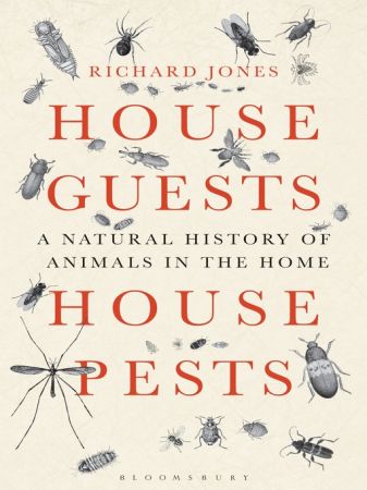 House Guests, House Pests: A Natural History of Animals in the Home (Bloomsbury Nature Writing)