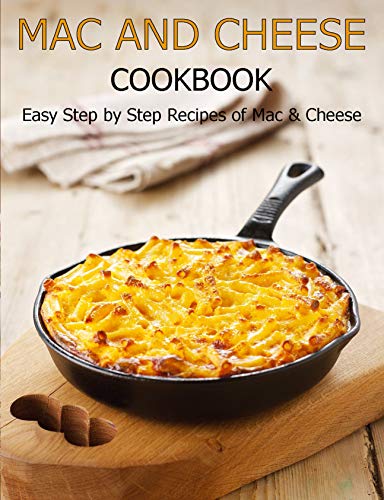 Mac and cheese cookbook: Easy step by step recipes of mac & cheese by Angela Hill