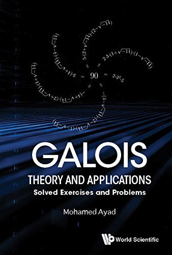 Galois Theory And Applications: Solved Exercises And Problems [EPUB]
