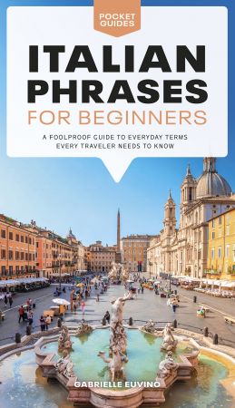 Italian Phrases for Beginners: A Foolproof Guide to Everyday Terms Every Traveler Needs to Know (Pocket Guides)