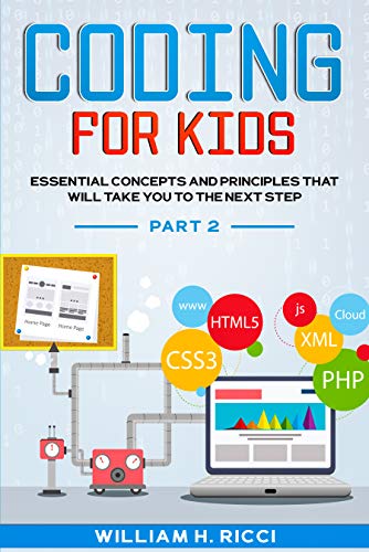 Coding For Kids: Essential Concepts and Principles That Will Take You To The Next Step PART 2