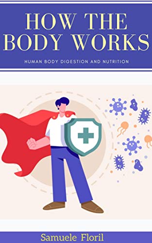 How the Body Works: Human body Digestion and Nutrition