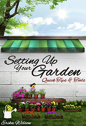 Setting Up Your Garden : Quick Tips & Tools: Gardening Guide, Understanding Plants, Design Garden, Planning