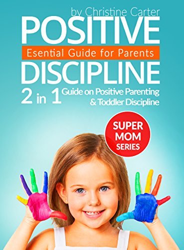 Positive Discipline: 2 in 1 Guide on Positive Parenting and Toddler Discipline