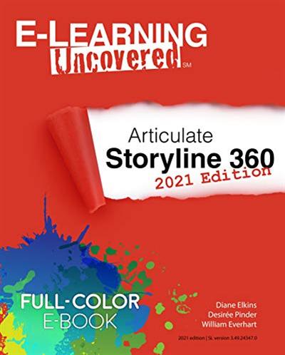 E Learning Uncovered: Articulate Storyline 360: 2021 Edition
