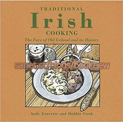 Traditional Irish Cooking: The Fare of Old Ireland and its History