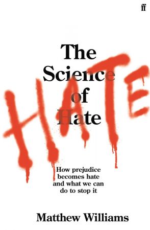 The Science of Hate: How prejudice becomes hate and what we can do to stop it