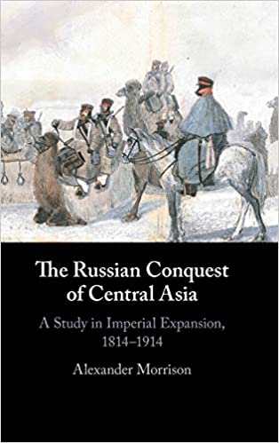The Russian Conquest of Central Asia: A Study in Imperial Expansion, 1814-1914