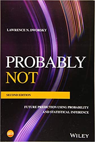 Probably Not: Future Prediction Using Probability and Statistical Inference, 2nd Edition