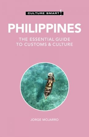 Philippines: Culture Smart!: The Essential Guide to Customs & Culture (Culture Smart!), 2nd Edition