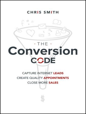 The Conversion Code: Capture Internet Leads, Create Quality Appointments, Close More Sales (True EPUB)