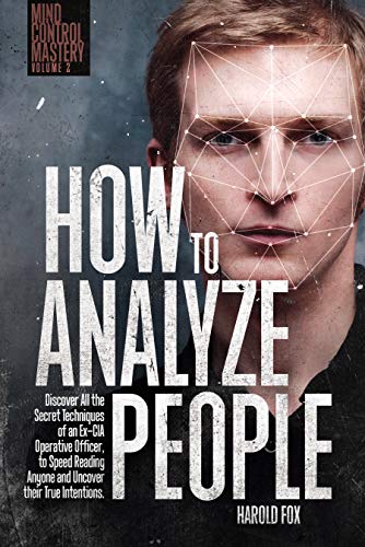 How to Analyze People: Discover All the Secret Techniques of an Ex CIA Operative Officer, to Speed Reading Anyone