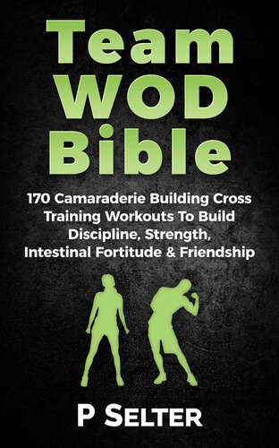 Team WOD Bible: 170 Camraderie Building Cross Training Workouts To Build Discipline, Strength.. [EPUB]