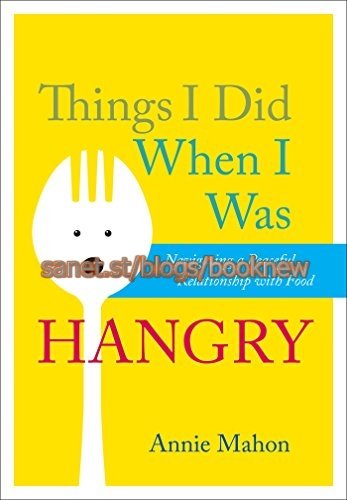 Things I Did When I Was Hangry: Navigating a Peaceful Relationship with Food (True PDF)
