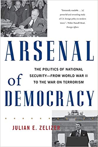 Arsenal of Democracy: The Politics of National Security  From World War II to the War on Terrorism