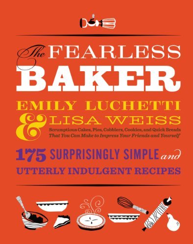 The Fearless Baker: Scrumptious Cakes, Pies, Cobblers, Cookies, and Quick Breads ...