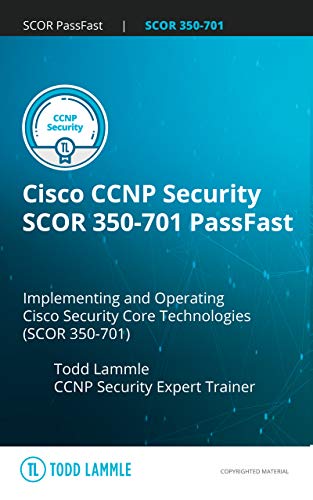 Cisco CCNP Security SCOR 350 701 PassFast: Implementing and Operating Cisco Security Core Technologies (SCOR) 350 701