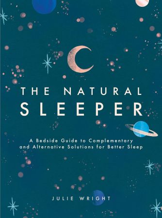 The Natural Sleeper: A Bedside Guide to Complementary and Alternative Solutions for Better Sleep