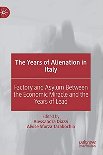 The Years of Alienation in Italy: Factory and Asylum Between the Economic Miracle and the Years of Lead